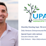 John Jackson, Executive Director of Defy Ventures, Utah will be our Guest Speaker for Sept 9th 2024 UPAN Monthly Meeting